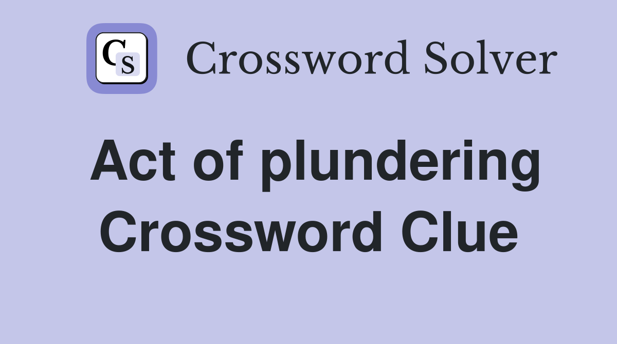 Act of plundering Crossword Clue