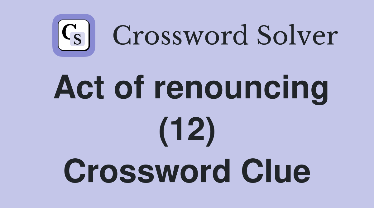 Act of renouncing (12) Crossword Clue