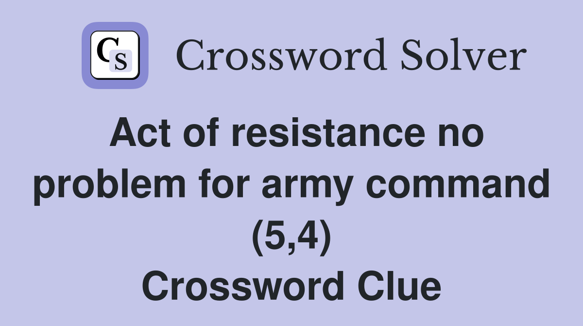 Act of resistance no problem for army command (5,4) Crossword Clue