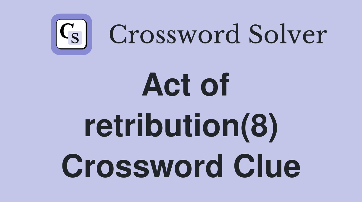 Act of retribution(8) Crossword Clue