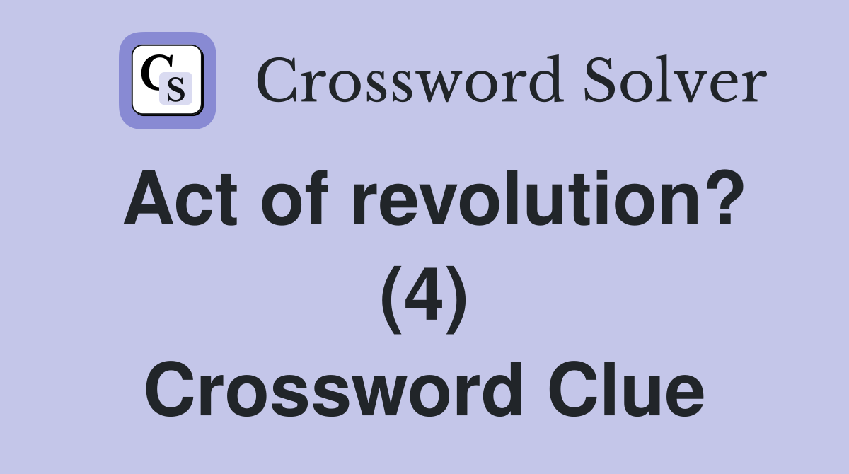 Act of revolution? (4) Crossword Clue