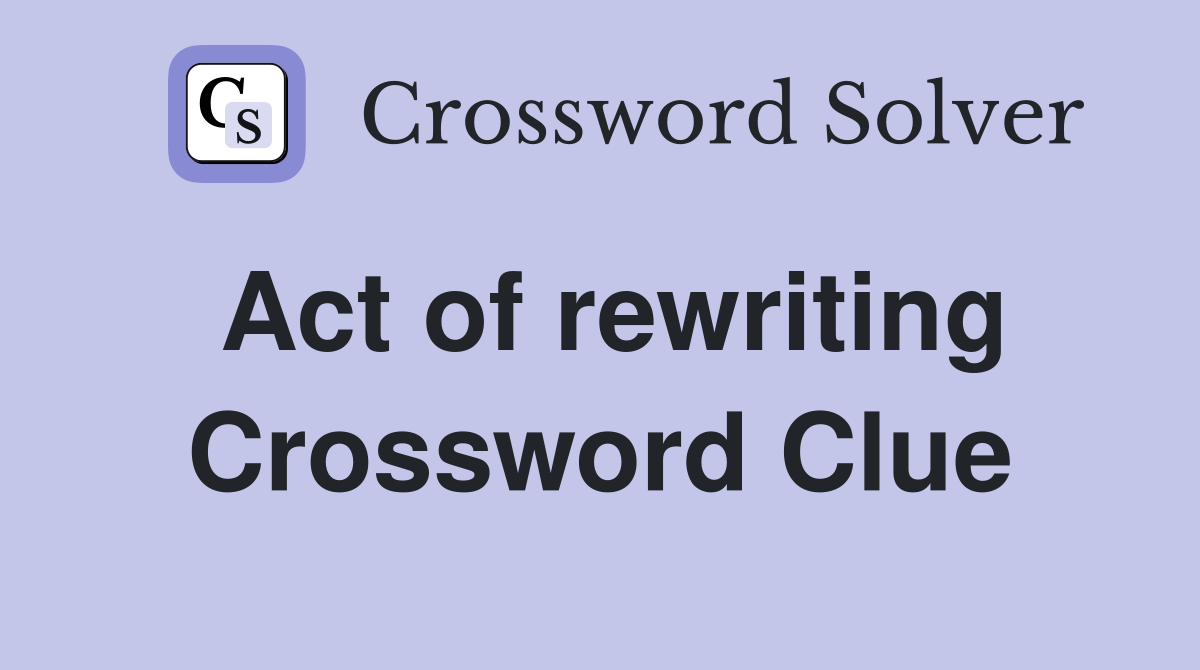 Act of rewriting Crossword Clue
