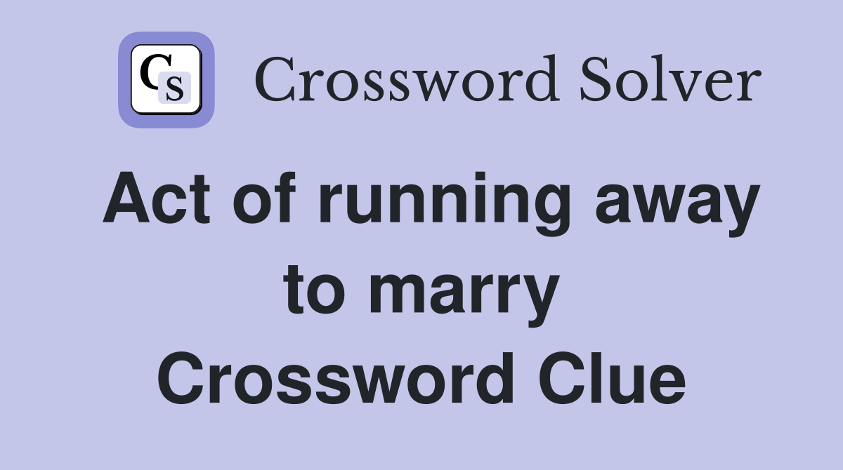 Act of running away to marry Crossword Clue