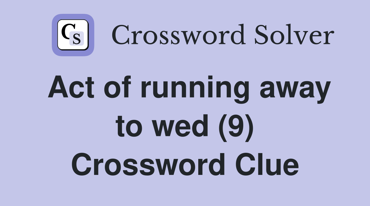 Act of running away to wed (9) Crossword Clue