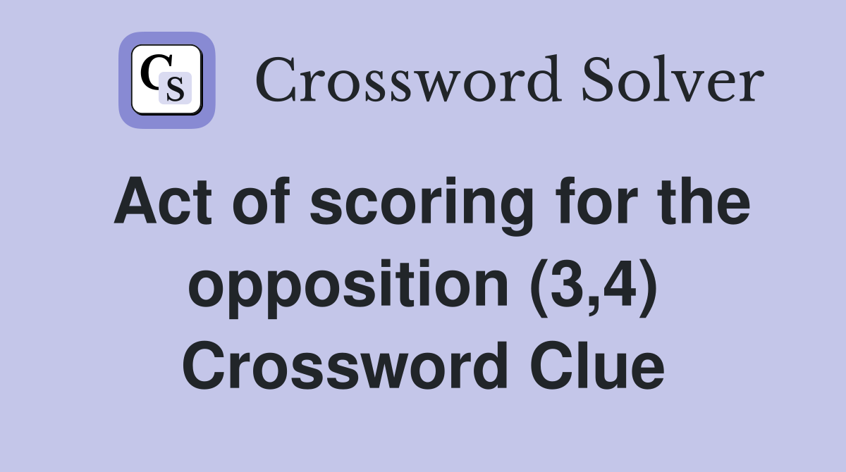 Act of scoring for the opposition (3,4) Crossword Clue