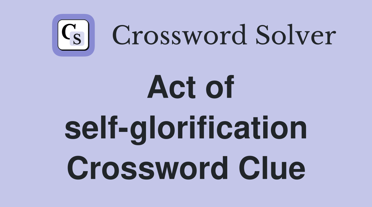 Act of self-glorification Crossword Clue