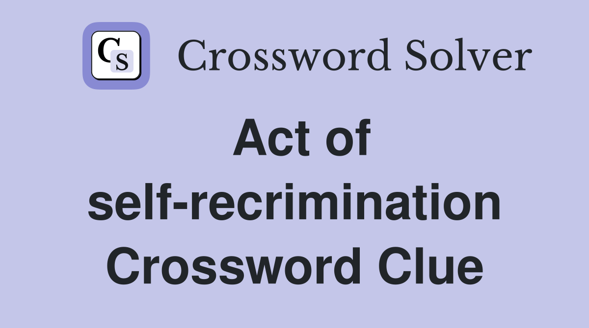 Act of self-recrimination Crossword Clue