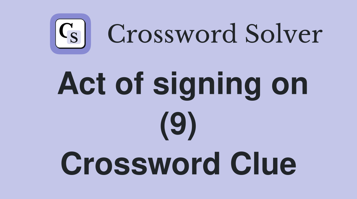 Act of signing on (9) Crossword Clue