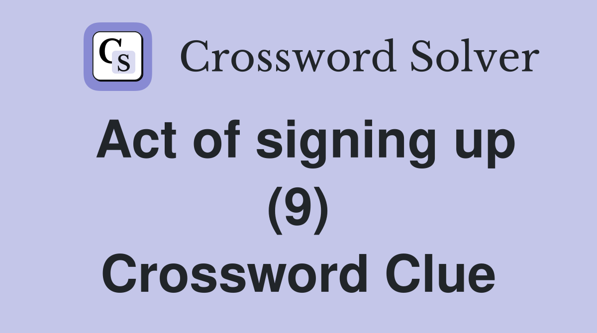 Act of signing up (9) Crossword Clue