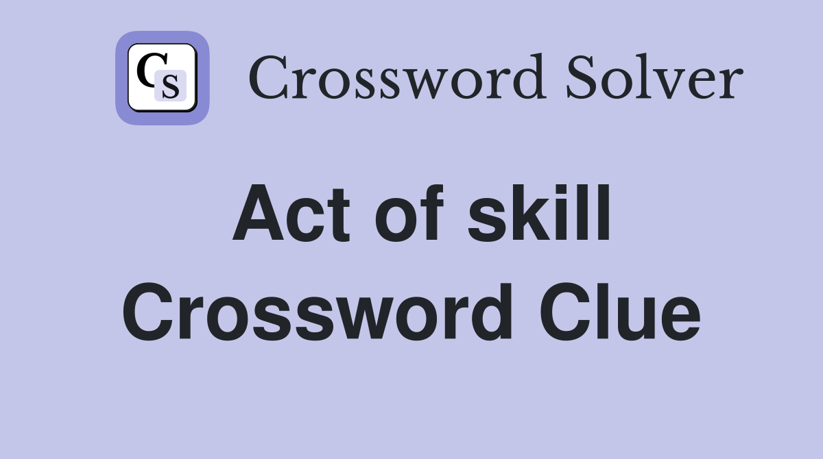 Act of skill Crossword Clue