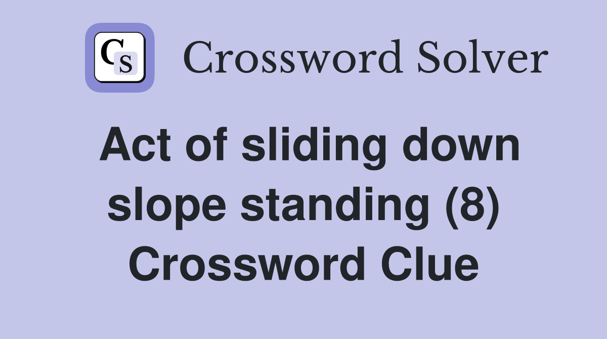 Act of sliding down slope standing (8) Crossword Clue
