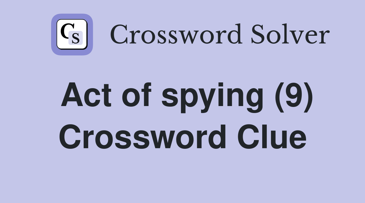Act of spying (9) Crossword Clue