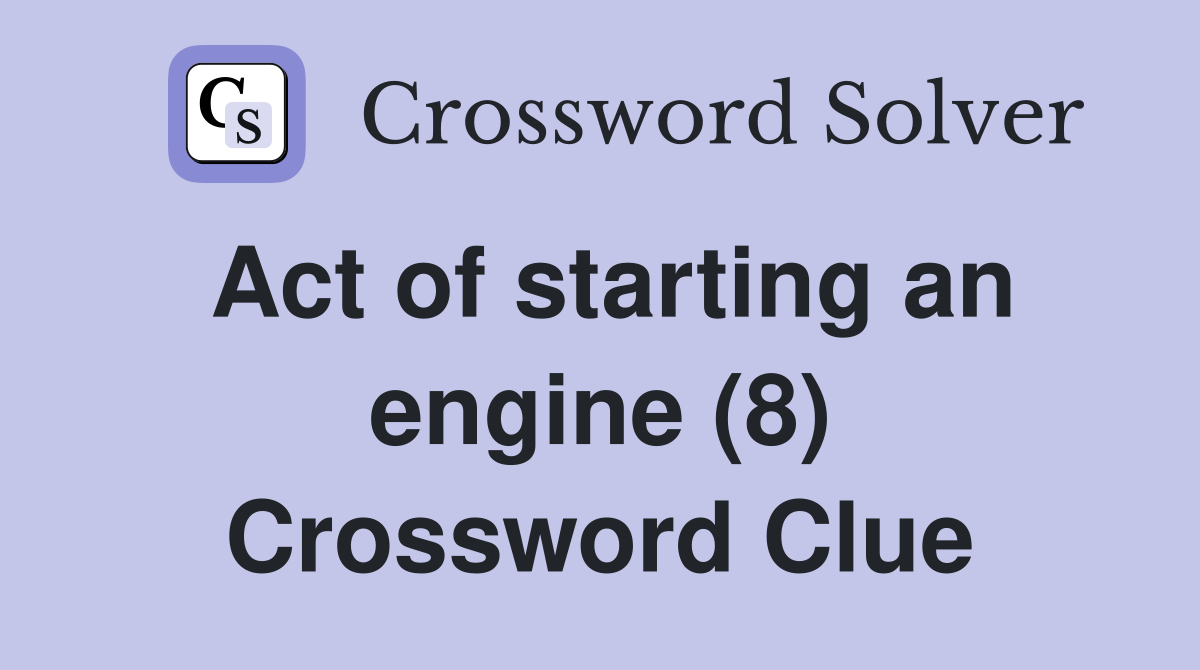Act of starting an engine (8) Crossword Clue