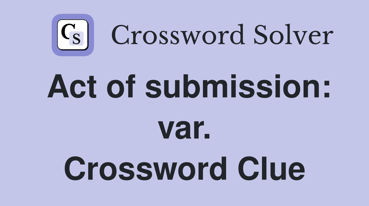 Act of submission: var. Crossword Clue