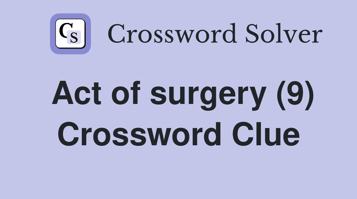 Act of surgery (9) Crossword Clue