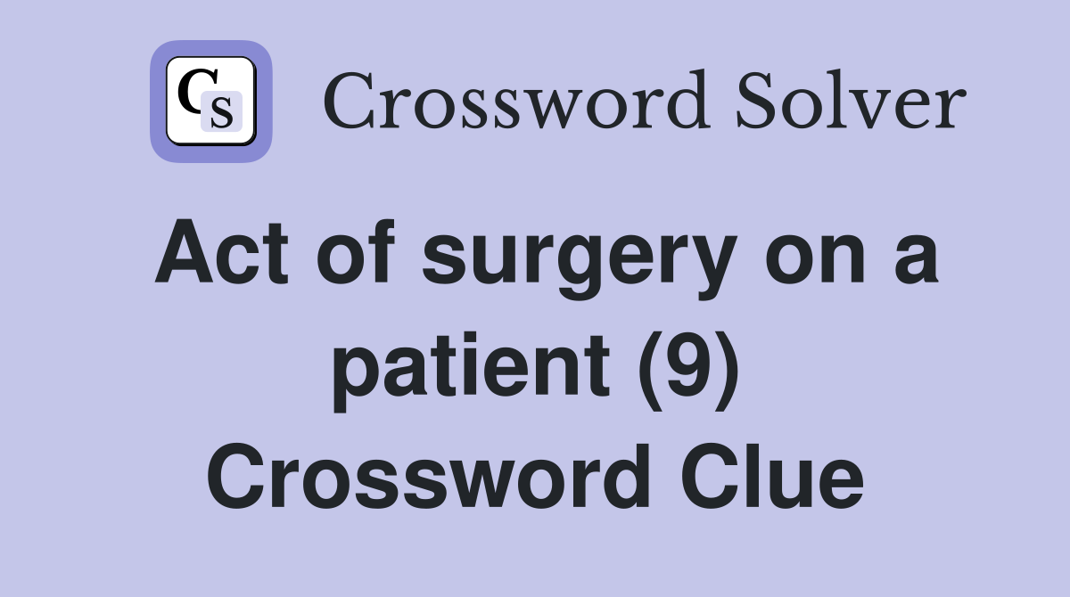 Act of surgery on a patient (9) Crossword Clue