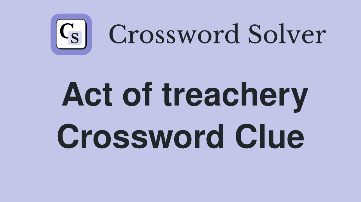 Act of treachery Crossword Clue