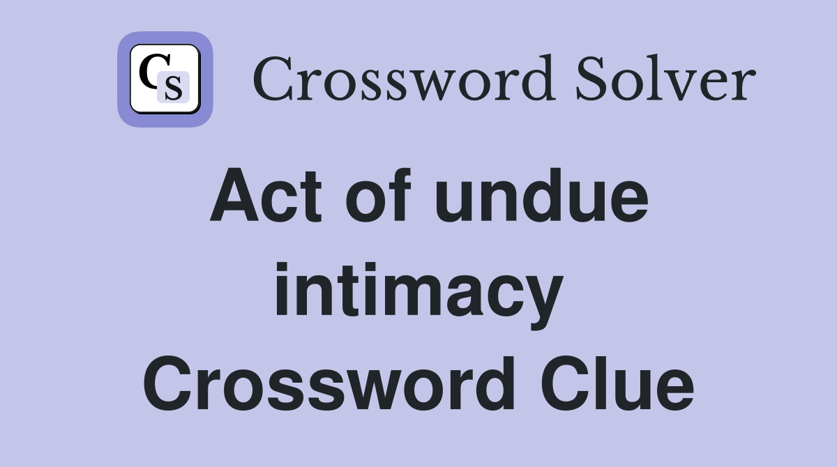 Act of undue intimacy Crossword Clue