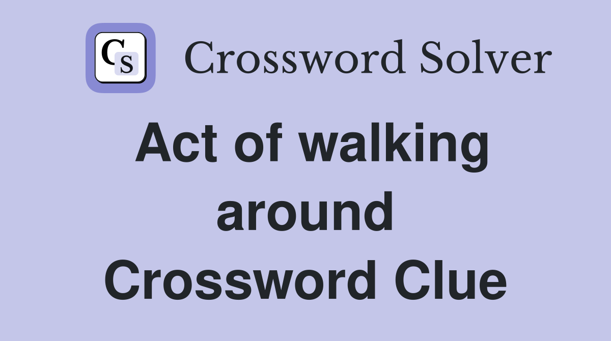 Act of walking around Crossword Clue