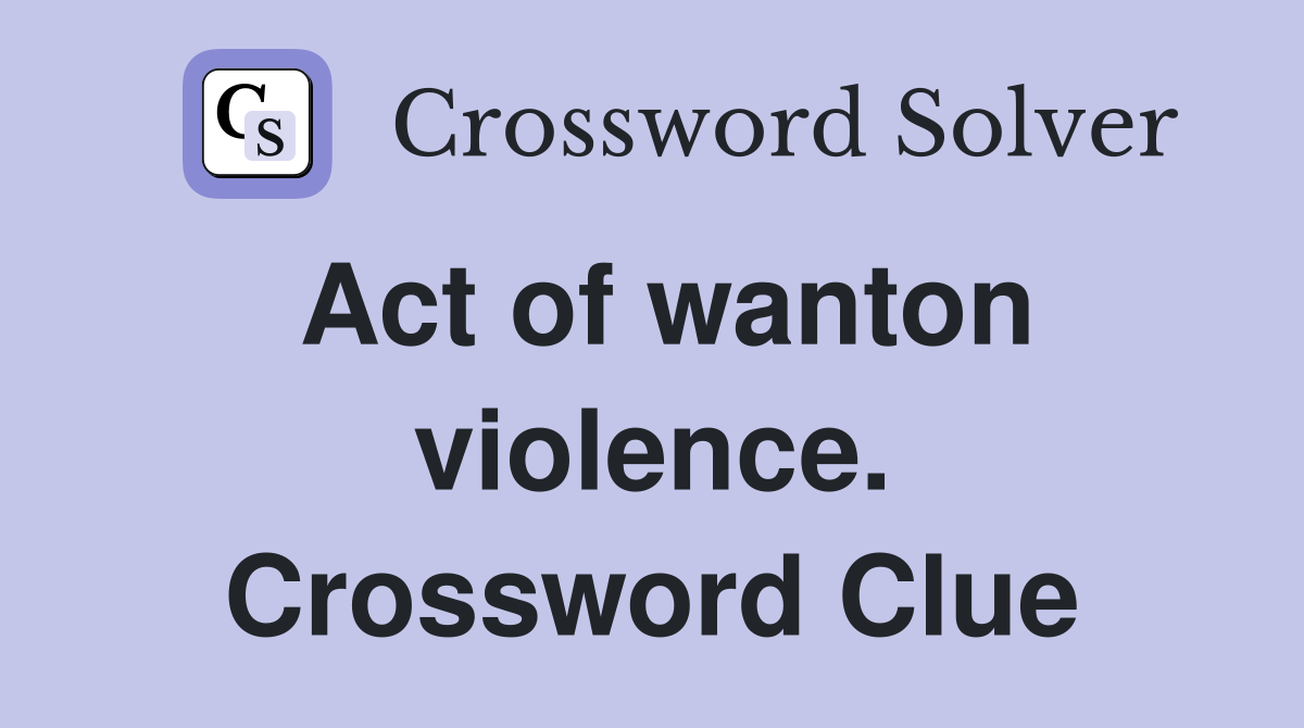 Act of wanton violence. Crossword Clue