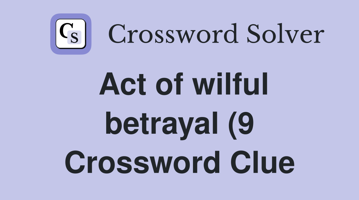 Act of wilful betrayal (9) Crossword Clue Answers Crossword Solver Act of wilful betrayal (9) Crossword Clue Answers Crossword Solver