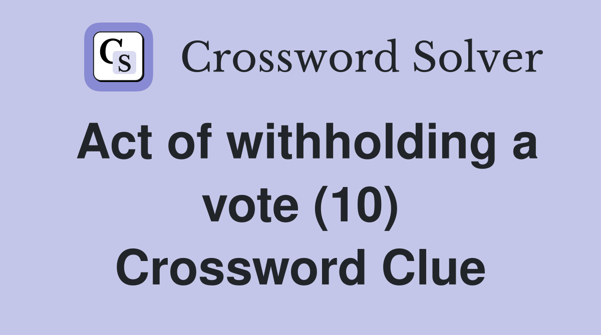 Act of withholding a vote (10) Crossword Clue
