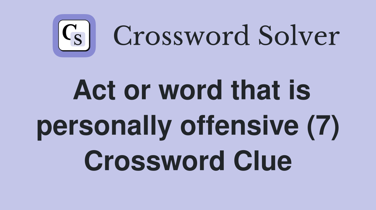 Act or word that is personally offensive (7) Crossword Clue
