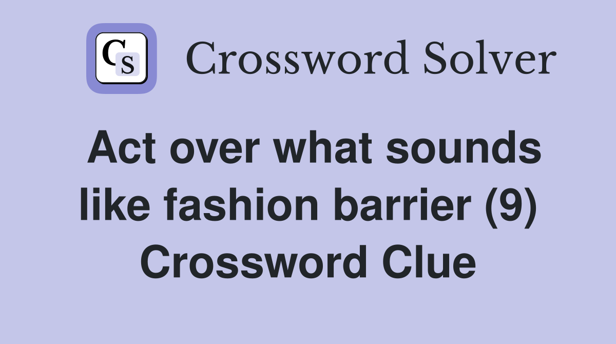 Act over what sounds like fashion barrier (9) Crossword Clue