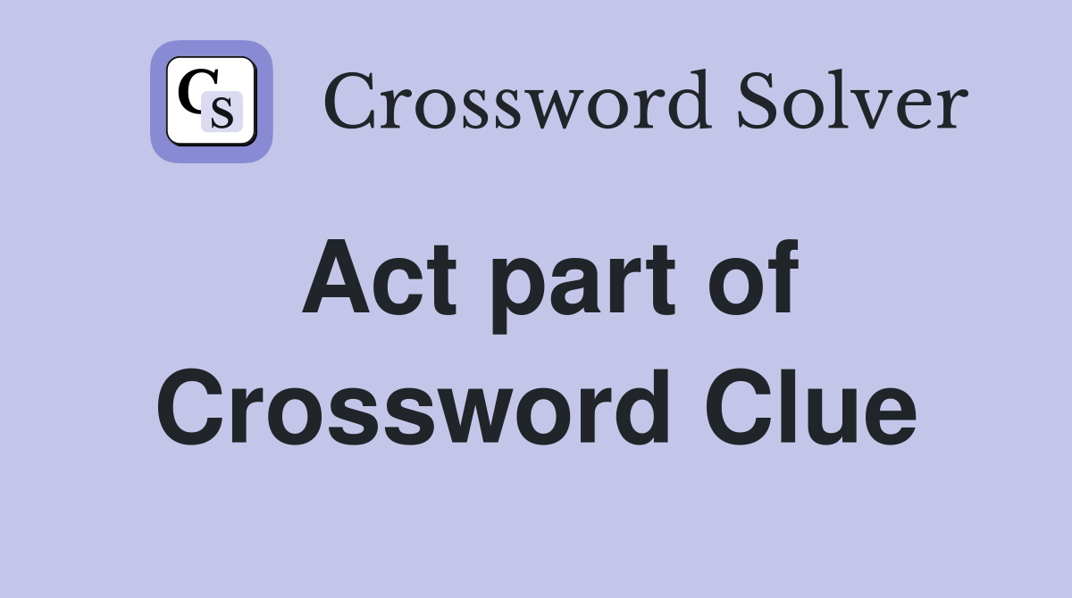 Act part of Crossword Clue