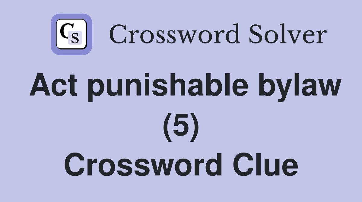 Act punishable bylaw (5) Crossword Clue