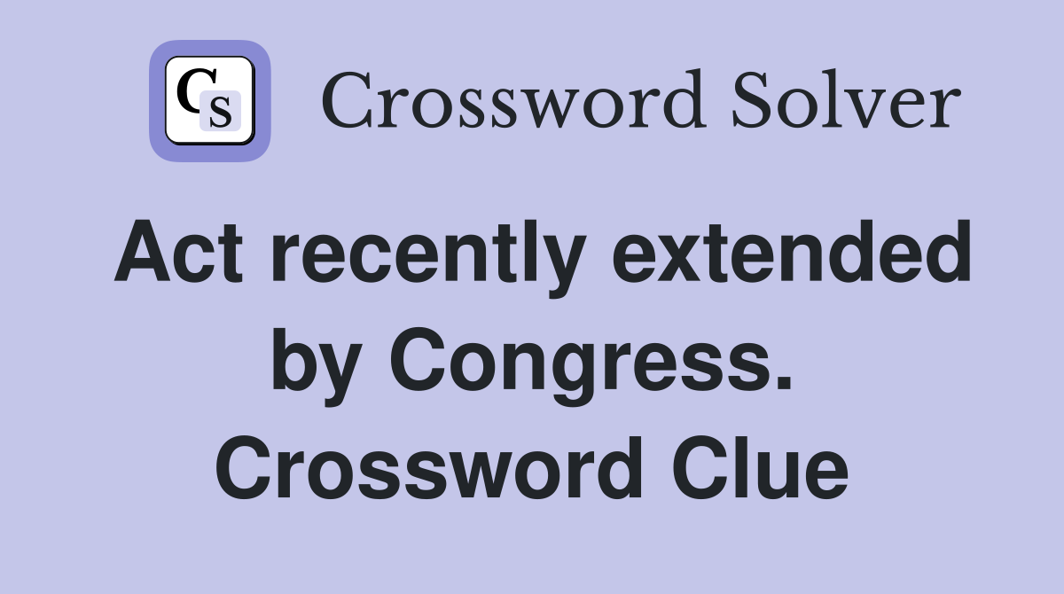 Act recently extended by Congress. Crossword Clue