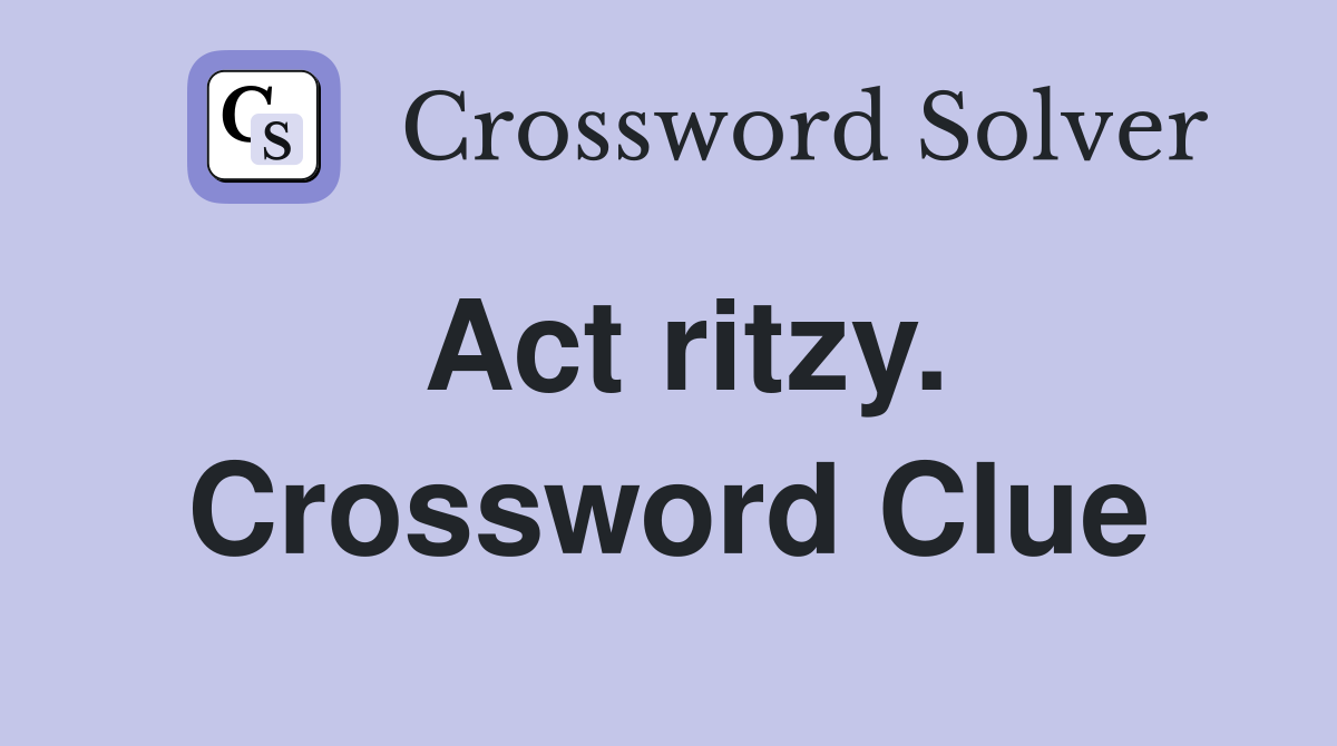 Act ritzy. Crossword Clue