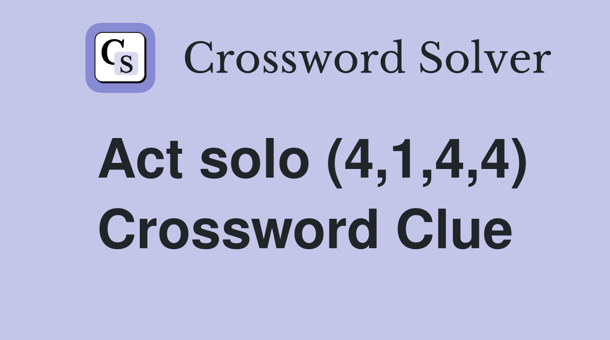 Act solo (4,1,4,4) Crossword Clue