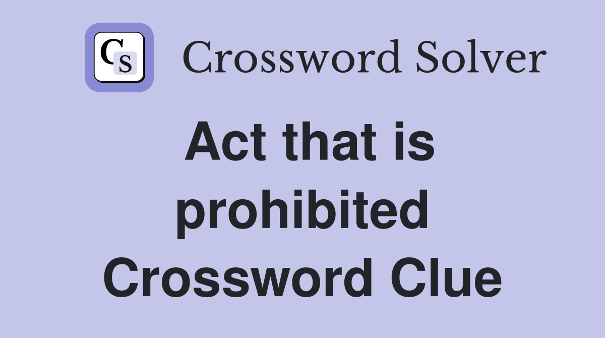 Act that is prohibited Crossword Clue
