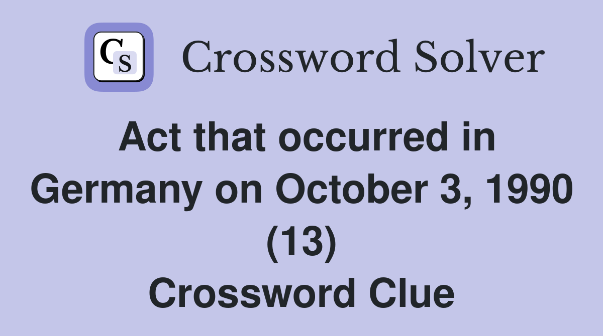 Act that occurred in Germany on October 3, 1990 (13) Crossword Clue