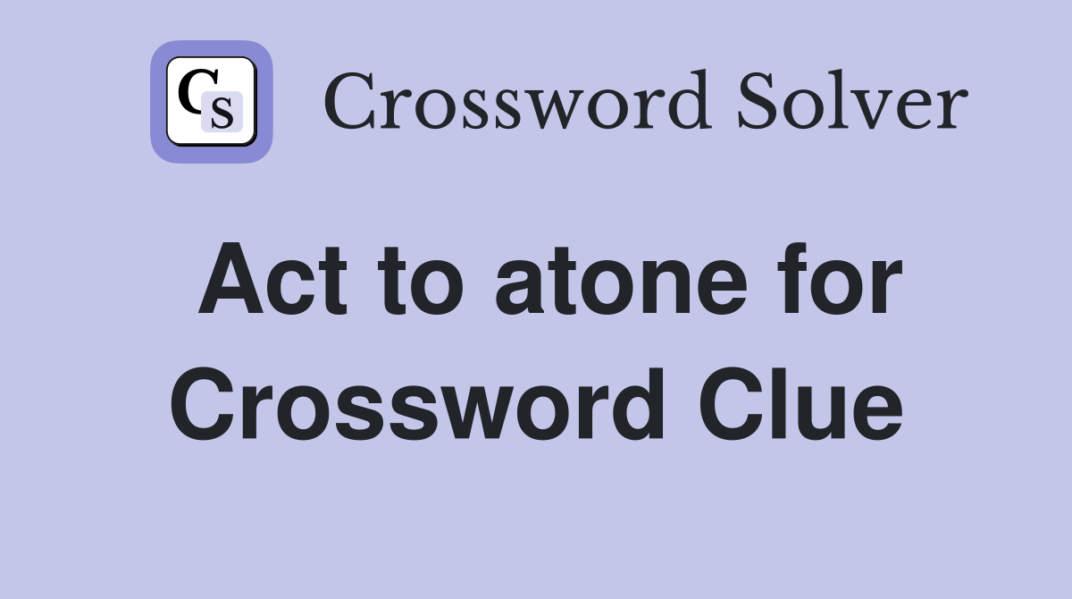 Act to atone for Crossword Clue
