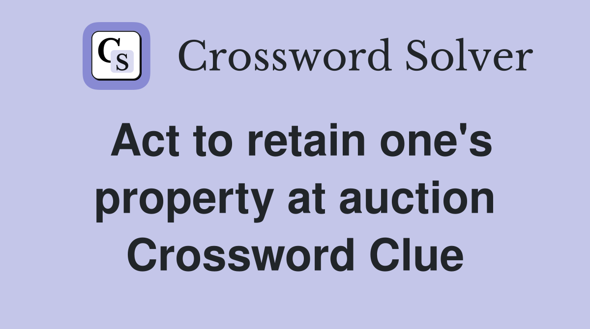 Act to retain one's property at auction Crossword Clue