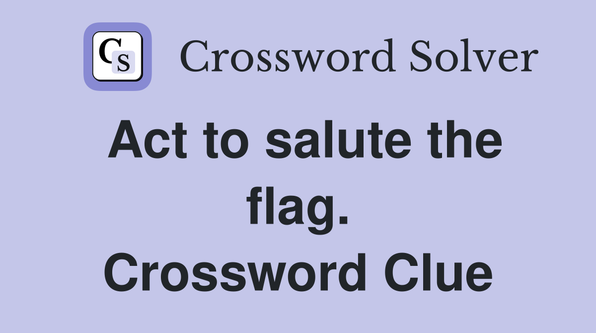 Act to salute the flag. Crossword Clue