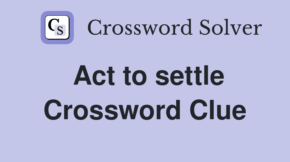 Act to settle Crossword Clue