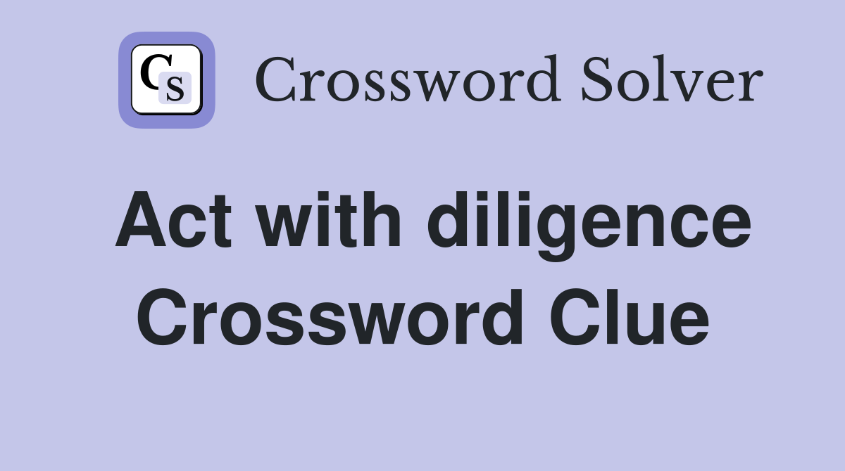 Act with diligence Crossword Clue