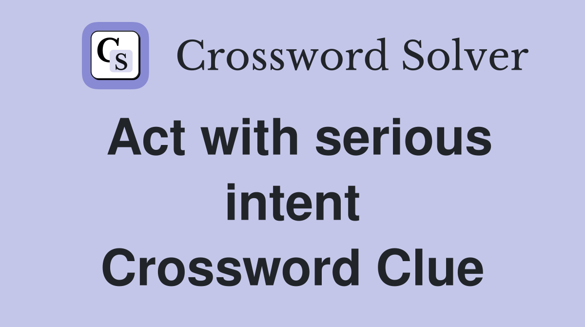 Act with serious intent Crossword Clue