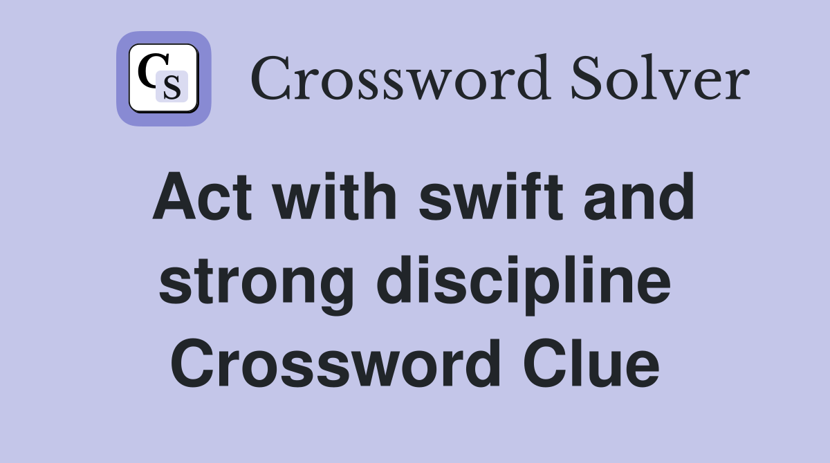 Act with swift and strong discipline Crossword Clue