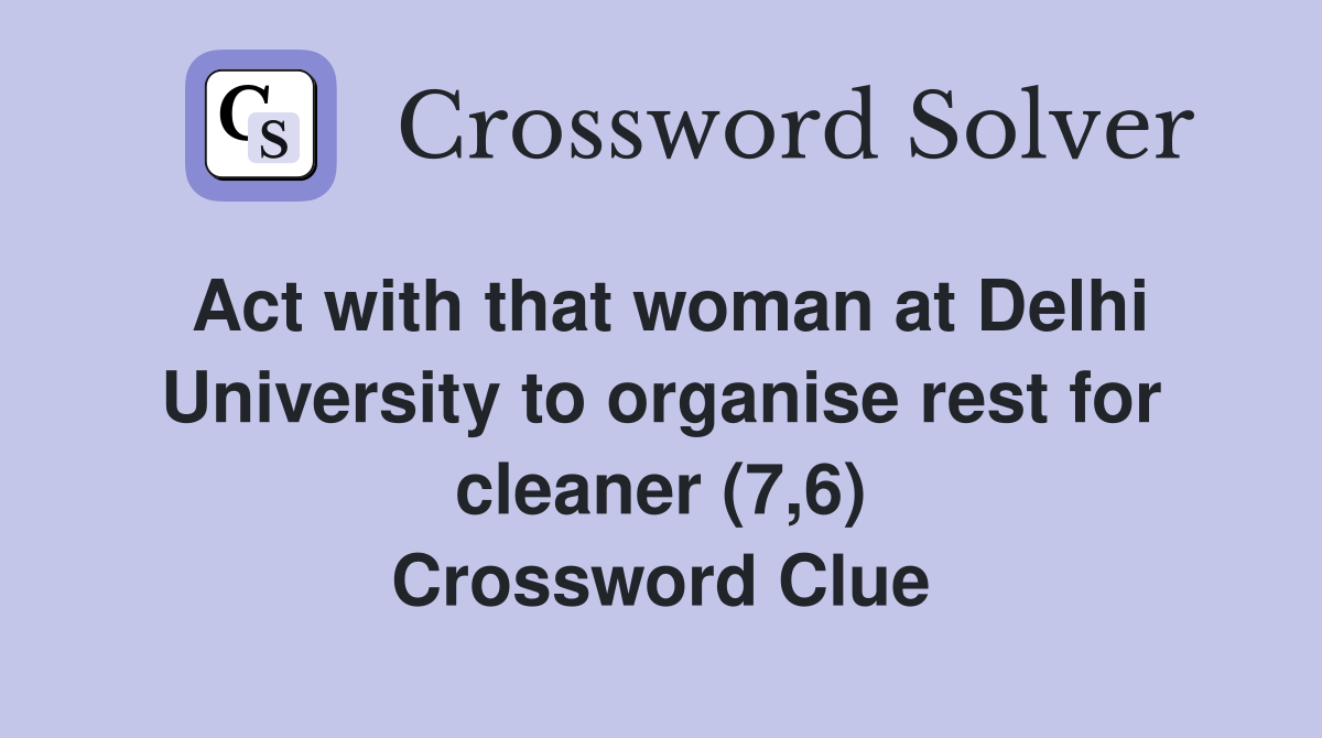 Act with that woman at Delhi University to organise rest for cleaner (7,6) Crossword Clue