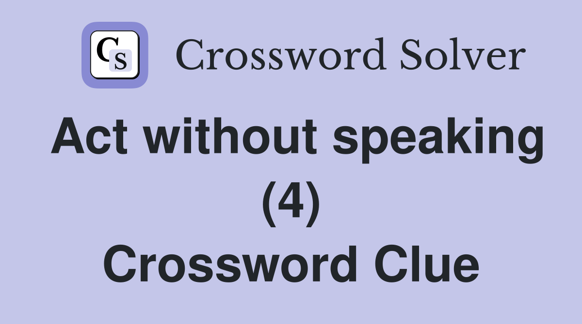 Act without speaking (4) Crossword Clue