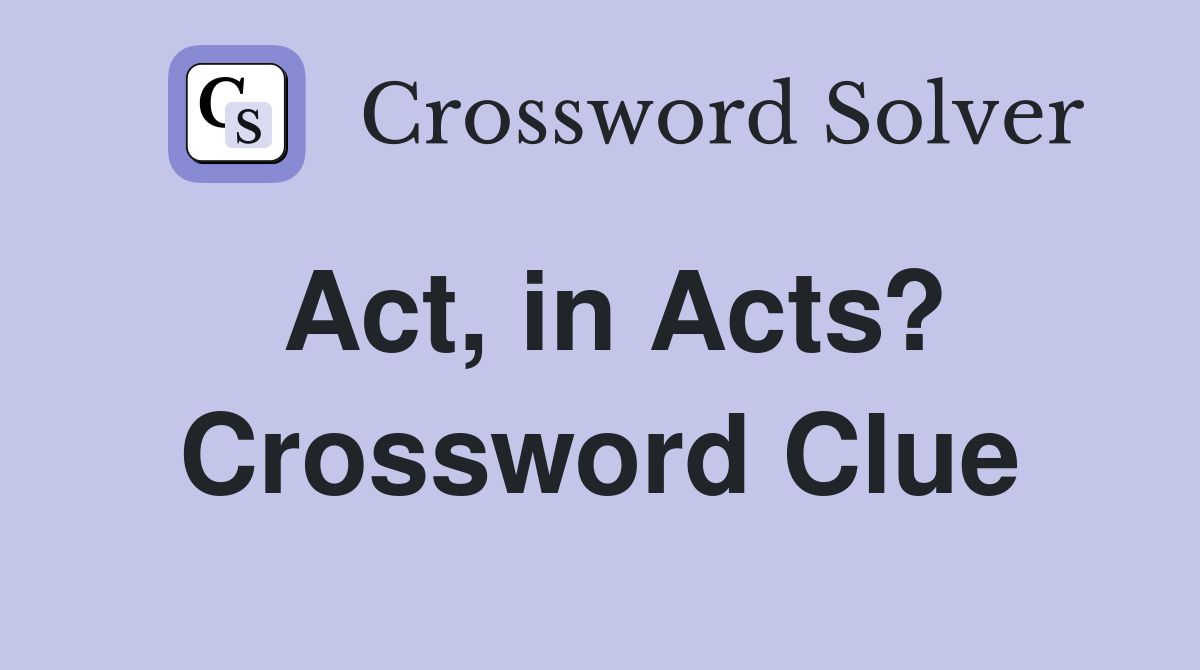 Act, in Acts? Crossword Clue