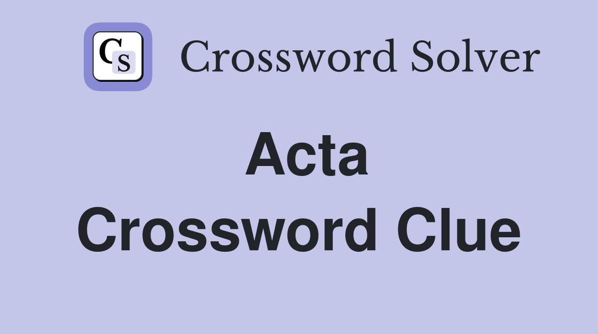 Acta Crossword Clue