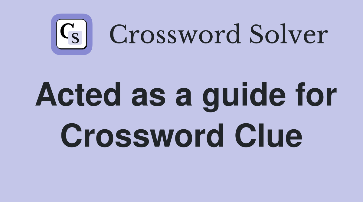 Acted as a guide for Crossword Clue