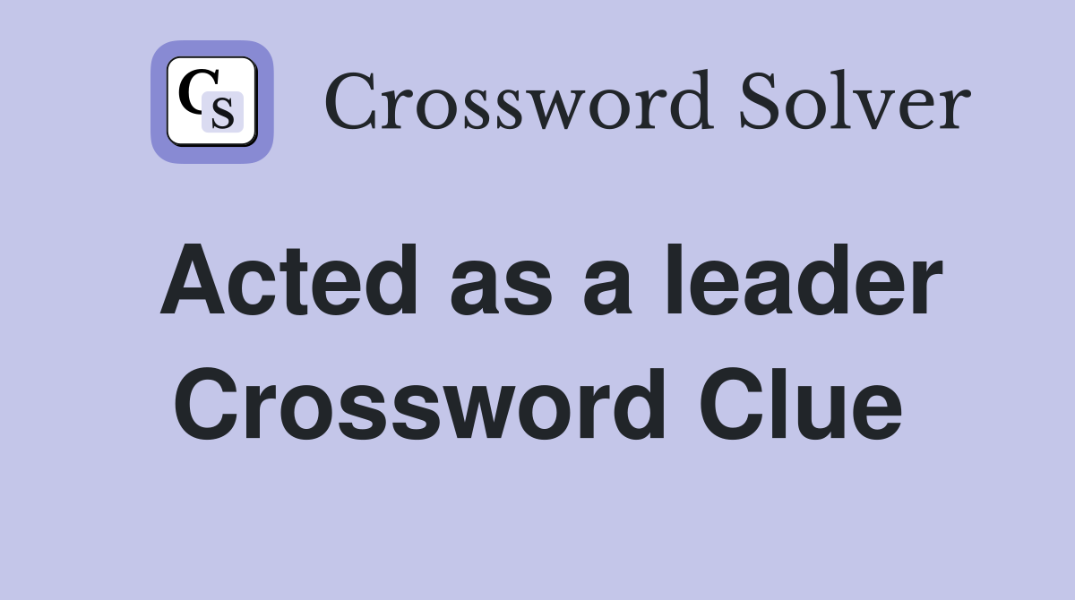 Acted as a leader Crossword Clue
