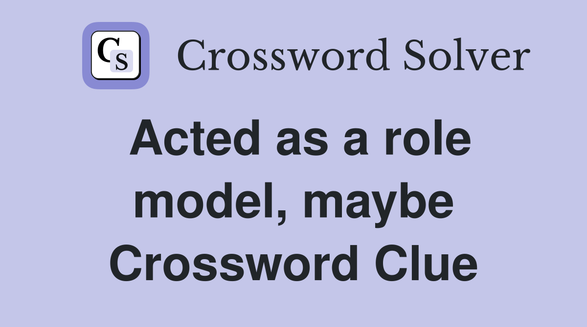 Acted as a role model, maybe Crossword Clue