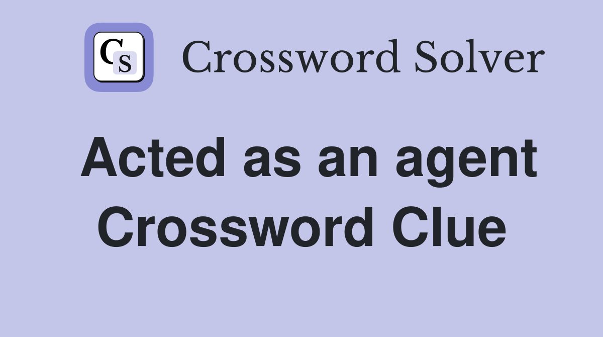 Acted as an agent Crossword Clue